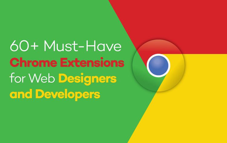60 Must Have Chrome Extensions For Web Designers And Developers